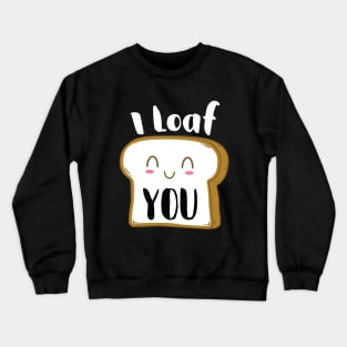 I Loaf You Crewneck Sweatshirt